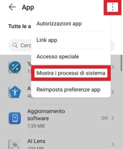 dalla sezione app delle impostazioni del telefono, l'icona con i 3 punti in verticale del menu e la voce mostra i processi di sistema, sono evidenziati con un riquadro rosso ciascuno