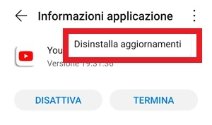 dalla pagine informazioni applicazione dell'app youtube è visibile la voce disinstalla aggiornamenti dopo aver premuto l'icona con i 3 punti in verticale