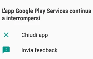 schermata di errore dell'app google play services che continua a interrompersi. Sotto la scelta da chiudi app o invia feedback